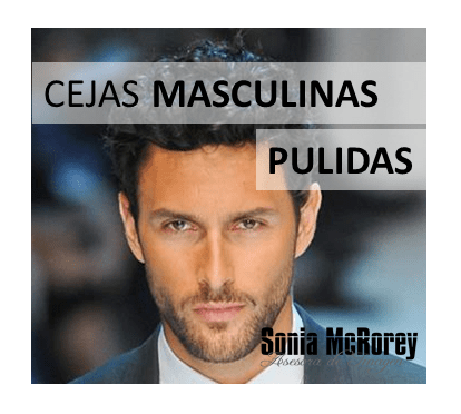 Cejas Masculinas - Hombre - Depilado -Tips - Consejos - AsesoriaDeImagen -SoniaMcRorey