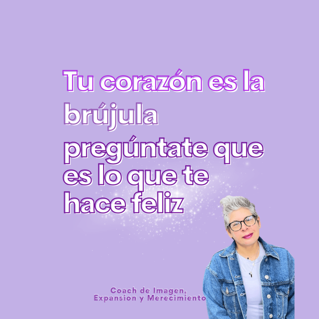Tu corazón es la brújula conecta con lo que te hace&nbsp;feliz
